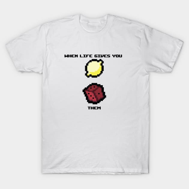 When Life Gives You Lemons T-Shirt by jeakzy